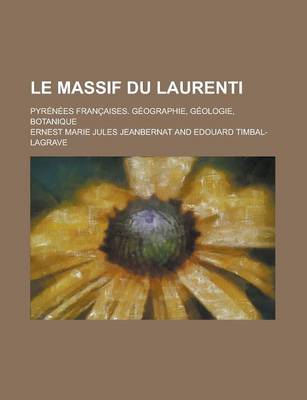 Book cover for Le Massif Du Laurenti; Pyrenees Francaises. Geographie, Geologie, Botanique