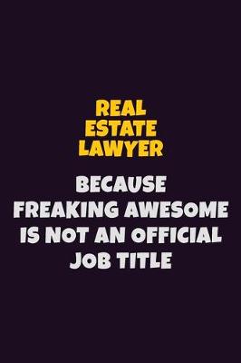 Book cover for Real Estate Lawyer, Because Freaking Awesome Is Not An Official Job Title