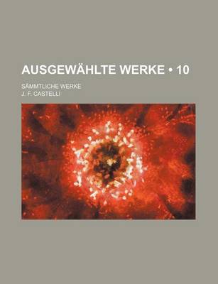 Book cover for Ausgewahlte Werke (10); Sammtliche Werke