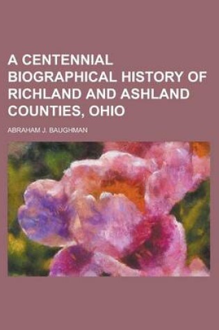Cover of A Centennial Biographical History of Richland and Ashland Counties, Ohio