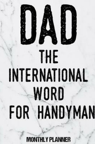 Cover of Dad The International Word For Handyman Monthly Planner
