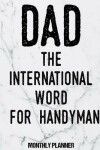 Book cover for Dad The International Word For Handyman Monthly Planner