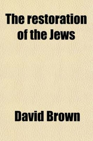 Cover of The Restoration of the Jews; The History, Principles, and Bearings of the Question