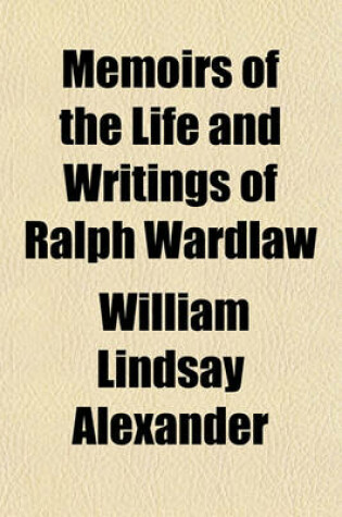 Cover of Memoirs of the Life and Writings of Ralph Wardlaw