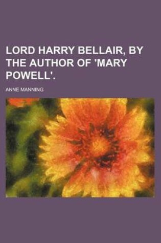 Cover of Lord Harry Bellair, by the Author of 'Mary Powell'.