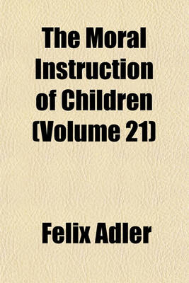 Book cover for The Moral Instruction of Children (Volume 21)