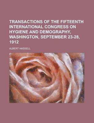 Book cover for Transactions of the Fifteenth International Congress on Hygiene and Demography, Washington, September 23-28, 1912