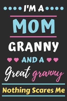 Book cover for I'm A Mom Granny And A Great Granny Nothing Scares Me