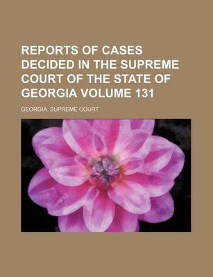 Book cover for Reports of Cases Decided in the Supreme Court of the State of Georgia Volume 131