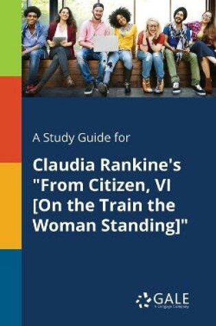 Cover of A Study Guide for Claudia Rankine's From Citizen, VI [On the Train the Woman Standing]