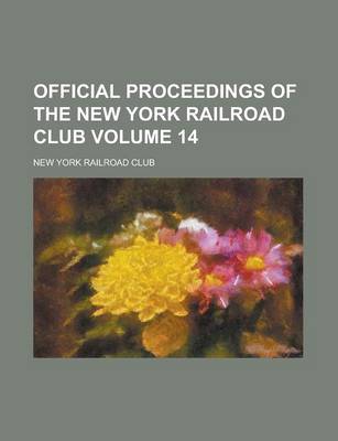 Book cover for Official Proceedings of the New York Railroad Club Volume 14