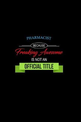 Book cover for Pharmacist Because Freaking Awesome is not an Official Title