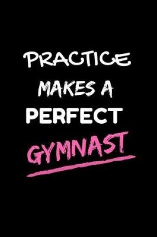 Cover of Practice Makes A Perfect Gymnast