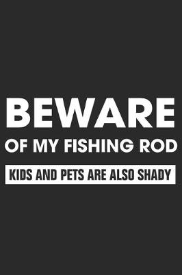 Book cover for Beware of my fishing rod kids and pets are also shady