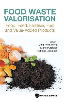 Book cover for Food Waste Valorisation: Food, Feed, Fertilizer, Fuel And Value-added Products