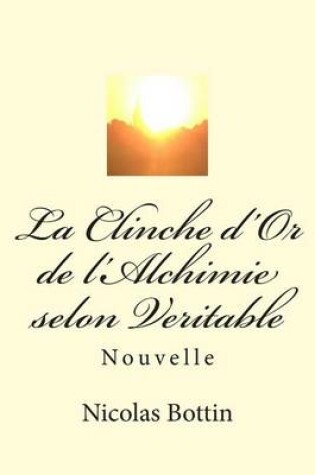Cover of La Clinche d'Or de l'Alchimie Selon Veritable