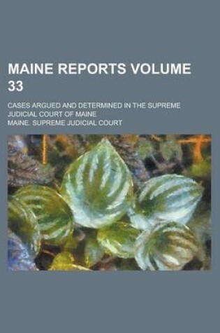 Cover of Maine Reports; Cases Argued and Determined in the Supreme Judicial Court of Maine Volume 33