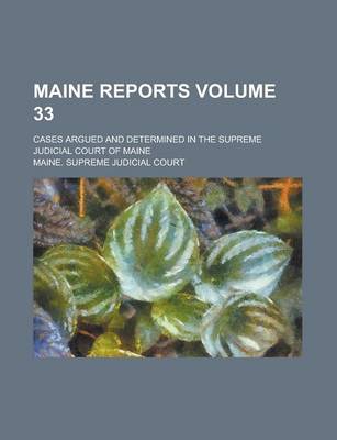 Book cover for Maine Reports; Cases Argued and Determined in the Supreme Judicial Court of Maine Volume 33