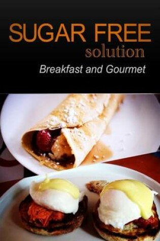 Cover of Sugar-Free Solution - Breakfast and Gourmet
