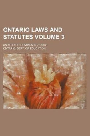 Cover of Ontario Laws and Statutes; An ACT for Common Schools Volume 3