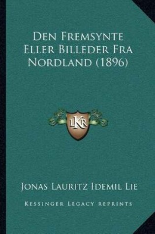 Cover of Den Fremsynte Eller Billeder Fra Nordland (1896)