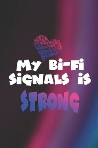 Cover of My Bi-Fi Signals Is Strong