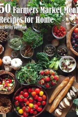 Cover of 50 Farmers Market Meal Recipes for Home