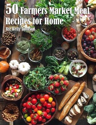Book cover for 50 Farmer Market Meal Recipes for Home