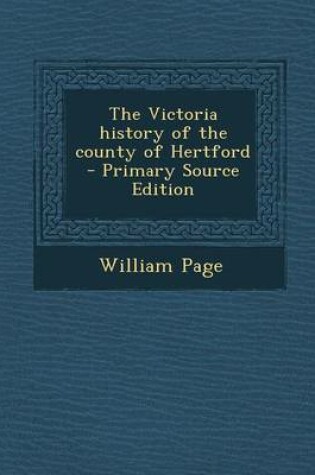 Cover of The Victoria History of the County of Hertford - Primary Source Edition