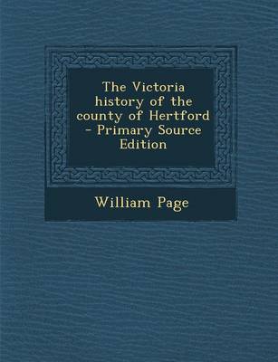 Book cover for The Victoria History of the County of Hertford - Primary Source Edition