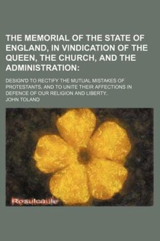 Cover of The Memorial of the State of England, in Vindication of the Queen, the Church, and the Administration; Design'd to Rectify the Mutual Mistakes of Protestants, and to Unite Their Affections in Defence of Our Religion and Liberty