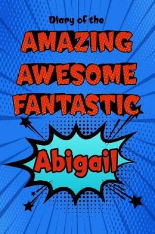 Cover of Diary of the Amazing Awesome Fantastic Abigail