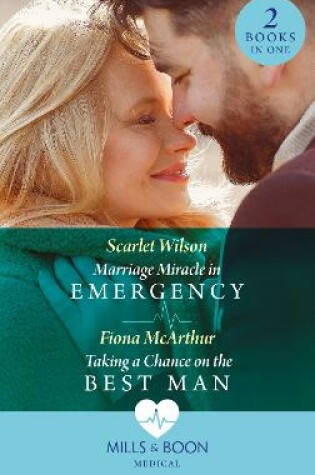 Cover of Marriage Miracle In Emergency / Taking A Chance On The Best Man