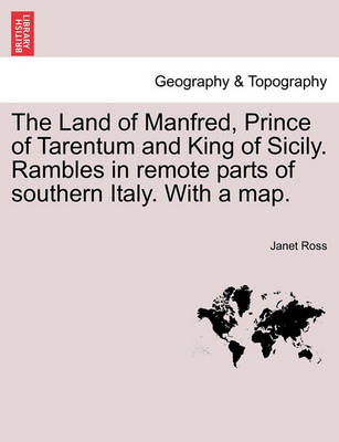 Book cover for The Land of Manfred, Prince of Tarentum and King of Sicily. Rambles in Remote Parts of Southern Italy. with a Map.