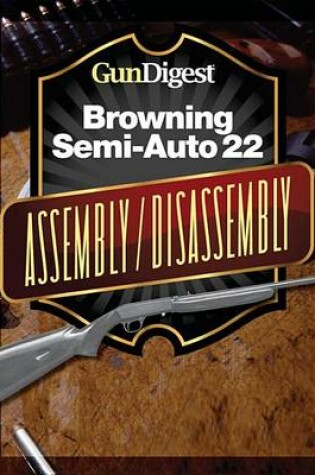 Cover of Gun Digest Browning Semi-Auto 22 Assembly/Disassembly Instructions