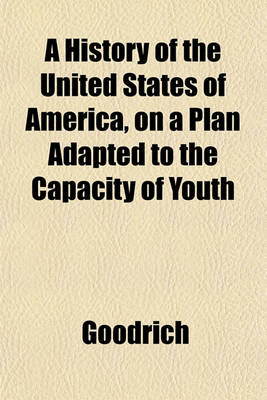 Book cover for A History of the United States of America, on a Plan Adapted to the Capacity of Youth