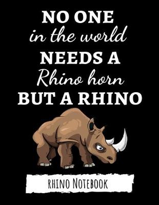 Book cover for No One In The World Needs A Rhino Horn But A Rhino