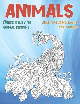 Book cover for Adult Coloring Books for Women - Animals - Stress Relieving Animal Designs