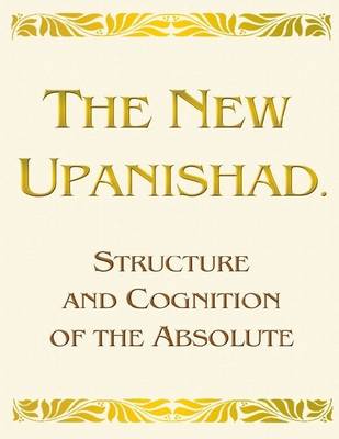 Book cover for The New Upanishad. Structure and Cognition of the Absolute