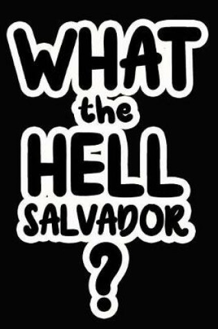 Cover of What the Hell Salvador?