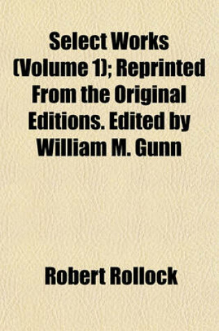Cover of Select Works (Volume 1); Reprinted from the Original Editions. Edited by William M. Gunn
