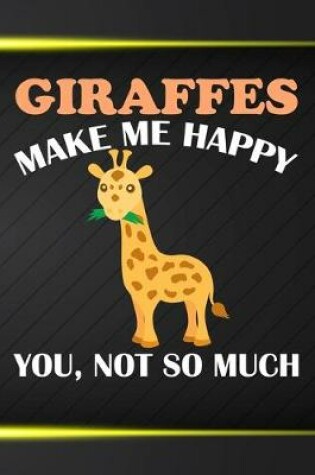 Cover of Giraffes Make Me Happy You Not So Much