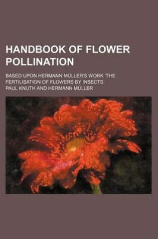 Cover of Handbook of Flower Pollination; Based Upon Hermann Muller's Work the Fertilisation of Flowers by Insects
