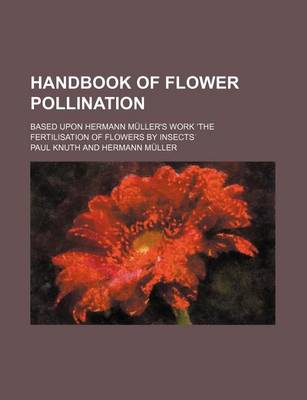 Book cover for Handbook of Flower Pollination; Based Upon Hermann Muller's Work the Fertilisation of Flowers by Insects