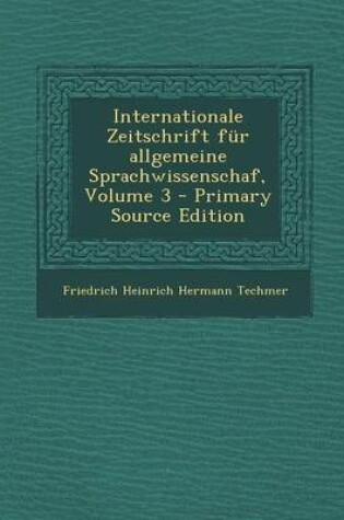 Cover of Internationale Zeitschrift Fur Allgemeine Sprachwissenschaf, Volume 3 (Primary Source)