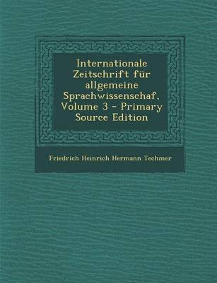 Book cover for Internationale Zeitschrift Fur Allgemeine Sprachwissenschaf, Volume 3 (Primary Source)