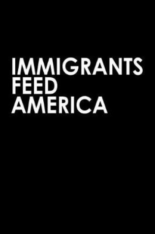 Cover of Immigrants feed America