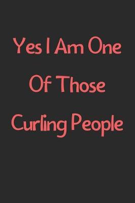 Book cover for Yes I Am One Of Those Curling People