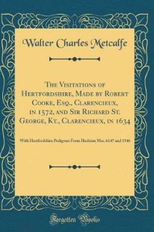 Cover of The Visitations of Hertfordshire, Made by Robert Cooke, Esq., Clarencieux, in 1572, and Sir Richard St. George, Kt., Clarencieux, in 1634