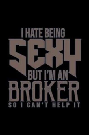 Cover of I hate being sexy but I am a broker so I can't help it